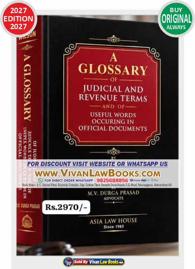 A Glossary of JUDICIAL AND REVENUE TERMS and of USEFUL WORDS OCCURING IN OFFICIAL DOCUMENTS - New 2027 Edition by Asia Law House