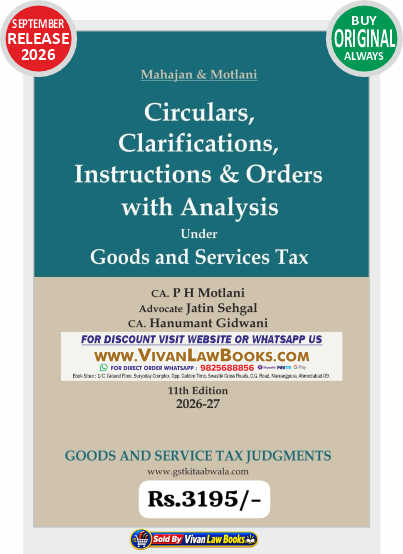 Circulars Clarification Instructions & Orders with Analysis under Goods and Services Tax by Mahajan & Motlani - New 11th Edition September 2026 Release by GSTJ