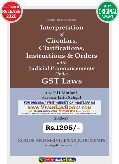 Interpretation of Circulars Clarifications Instructions & Orders with Judicial Pronouncement Under GST Laws by Mahajan & Motlani - New September 2026 Release by GSTJ