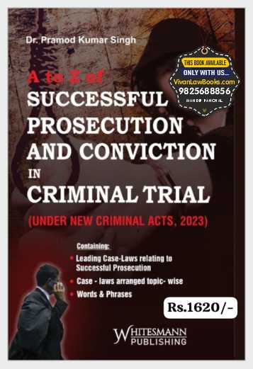 A to Z of Successful Prosecution and Conviction in Criminal Trial (Under New Criminal Acts, 2023) by Dr Pramod Kumar Singh - Latest February 2025 Edition Whitesmann