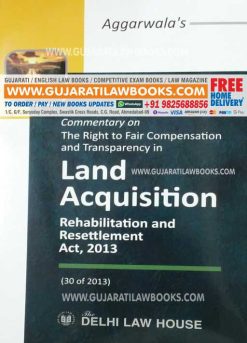 Aggarwala's Commentary on The Right to Fair Compensation and Transparency in Land Acquisition, Rehabilitation and Resettlement Act, 2013 - 2021 Edition -0