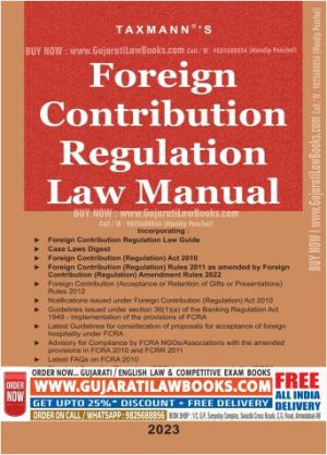 Taxmann's Foreign Contribution Regulation Law Manual – Amended & updated text of the Foreign Contribution Regulation Laws, including FCRA, FCRR, Notifications, Guidelines, Case Laws Digest, etc. - Latest 2023 Edition
