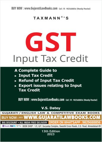 Taxmann’s GST Input Tax Credit – A complete guide to GST Input Tax Credit (including Availment & Reversal), Refunds of ITC & Export issues relating to ITC | 2023 Paperback – 6 February 2023 by V.S. Datey (Author)