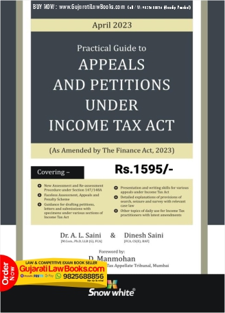 Snowwhite's Practical Guide to Appeals and Petitions under Income Tax Act - 2023 Edition ( As Amended by the Finance Act, 2023) Paperback – 27 March 2023 by A L Saine (Author), Dinesh Saine (Author)