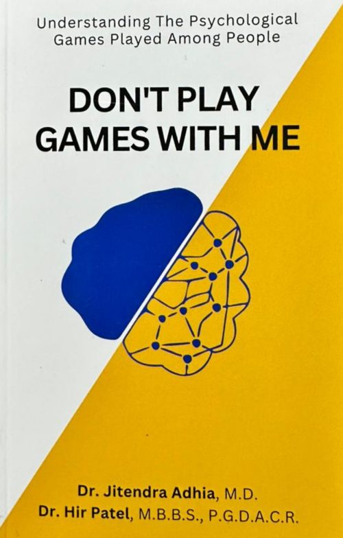 Don't Play Games With Me (Understanding The Psychological Games Played Among People) in English by Dr. Jitendra Adhia and Dr. Hir Patel