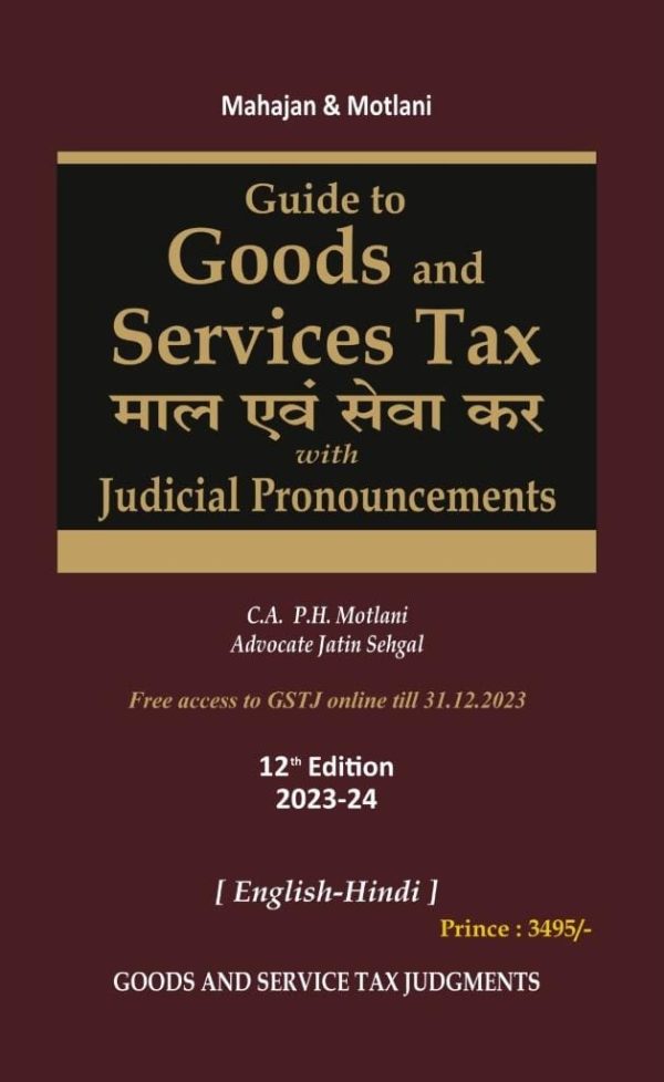 Guide to Goods and Services Tax with Judicial Pronouncements (in English + Hindi) - Latest 12th Edition 2023-24 by CA P H Motlani & Advocate Jatin Sehgal