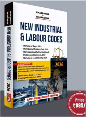 NEW INDUSTRIAL AND LABOUR CODES (w.e.f. from 21-11-2025) by Kharbanda & Kharbanda Latest 2026 Edition LPH