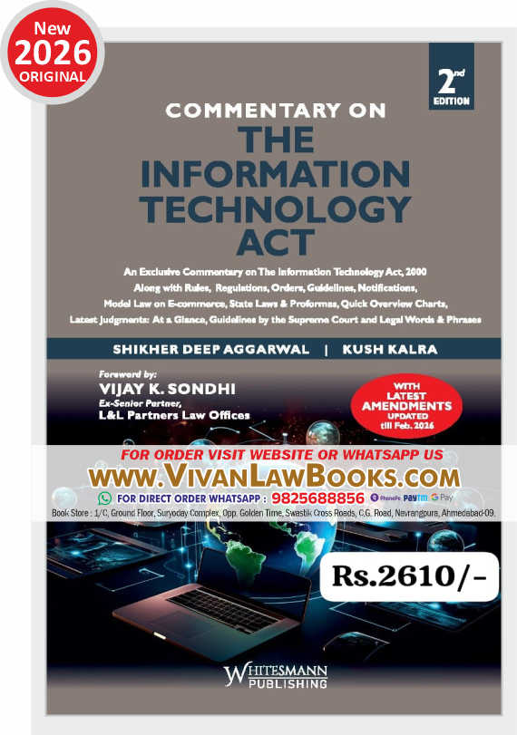 Commentary on THE INFORMATION TECHNOLOGY ACT (Cyber Laws) with Rules, Regulations & Commentary by Kush Kalra with till Feb 2026 Amendments - New March 2026 Release Whitesmann