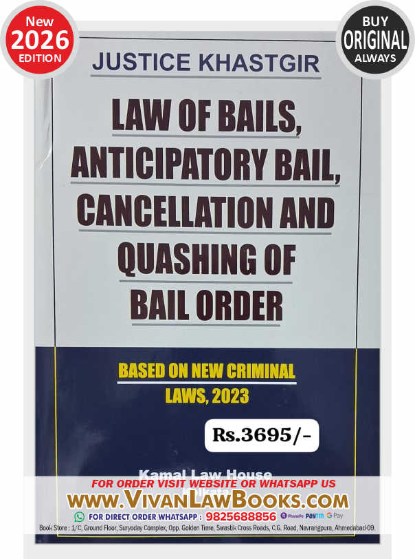 Law of Bails, Anticipiatory Bail, Cancellation and Quashing of Bail Order Based on New Criminal Laws, 2023 by Justice Khastgir - New 2026 Edition Kamal Law House