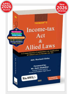 Taxmann's Income-tax Act & Allied Laws [Finance Act 2026] – First Structured Resource To Map—with Statutory Precision & Courtroom Depth—the Intersections of ITA 2025 with Ten Major Indian Statutes Paperback – 18 April 2026 by Adv. Ruchesh Sinha (Author)